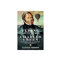 Pen & Sword Books Ltd The Flying Adventures of Charles Green (inbunden, eng)