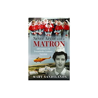 Pen & Sword Books Ltd Never Argue With A Matron (inbunden, eng)