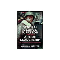 Pen & Sword Books Ltd General George S. Patton and the Art of Leadership (inbunden, eng)