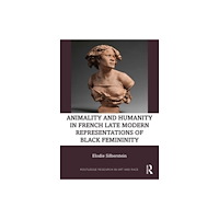 Taylor & francis ltd Animality and Humanity in French Late Modern Representations of Black Femininity (häftad, eng)