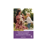 Taylor & francis ltd Creating Human Value as Public Management Theory (häftad, eng)