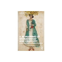 Taylor & francis ltd A Re-mapping of Womanhood and Creativity (häftad, eng)