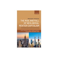Oxford University Press The Rise and Fall of Neoliberal Rentier Capitalism (inbunden, eng)