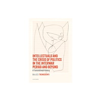 Oxford University Press Intellectuals and the Crisis of Politics in the Interwar Period and Beyond (inbunden, eng)