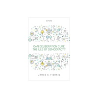 Oxford University Press Can Deliberation Cure the Ills of Democracy? (inbunden, eng)