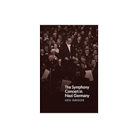 The university of chicago press The Symphony Concert in Nazi Germany (inbunden, eng)