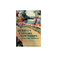 McGill-Queen's University Press Quebec’s Eastern Townships and the World (häftad, eng)