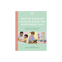 Dorling Kindersley Ltd How to Raise an Amazing Child the Montessori Way (inbunden, eng)