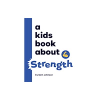 Dorling Kindersley Ltd A Kids Book About Strength (inbunden, eng)