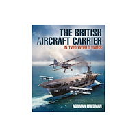 Pen & Sword Books Ltd The British Aircraft Carrier (inbunden, eng)