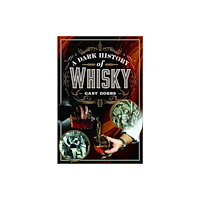 Pen & Sword Books Ltd A Dark History of Whisky (inbunden, eng)