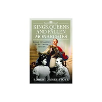 Pen & Sword Books Ltd Kings, Queens and Fallen Monarchies (inbunden, eng)