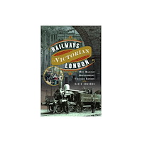 Pen & Sword Books Ltd Railways in Victorian London (inbunden, eng)