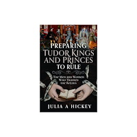 Pen & Sword Books Ltd Preparing Tudor Kings and Princes to Rule (inbunden, eng)