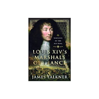 Pen & Sword Books Ltd Louis XIV's Marshals of France (inbunden, eng)