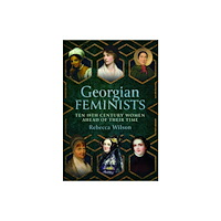 Pen & Sword Books Ltd Georgian Feminists (inbunden, eng)