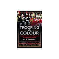 Pen & Sword Books Ltd Trooping the Colour (inbunden, eng)