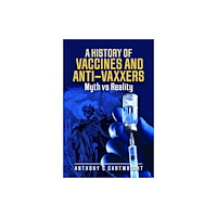 Pen & Sword Books Ltd A History of Vaccines and Anti-Vaxxers (inbunden, eng)