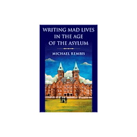 Oxford University Press Inc Writing Mad Lives in the Age of the Asylum (inbunden, eng)