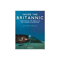Bloomsbury Publishing PLC Inside the Britannic (inbunden, eng)