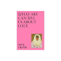 Orion Publishing Co What Art Can Tell Us About Love (inbunden, eng)