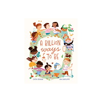 Hachette Children's Group A Billion Ways to be (inbunden, eng)