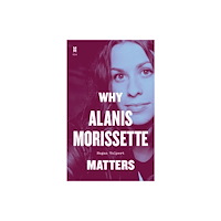 University of Texas Press Why Alanis Morissette Matters (inbunden, eng)
