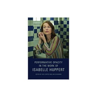 Edinburgh university press Performative Opacity in the Work of Isabelle Huppert (häftad, eng)
