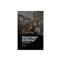 Edinburgh university press Medical Caregiving Narratives of the First World War (häftad, eng)