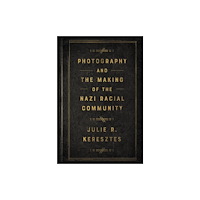Cornell University Press Photography and the Making of the Nazi Racial Community (häftad, eng)