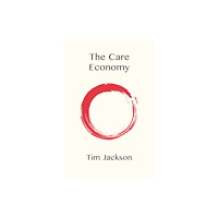 John Wiley And Sons Ltd The Care Economy (inbunden, eng)