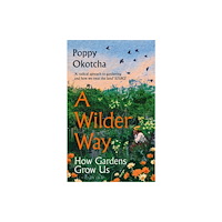 Bloomsbury Publishing PLC A Wilder Way (inbunden, eng)