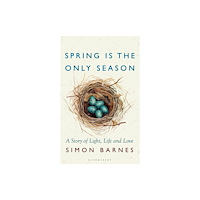 Bloomsbury Publishing PLC Spring is the Only Season (inbunden, eng)