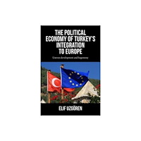 Manchester university press The Political Economy of Turkey’s Integration into Europe (inbunden, eng)