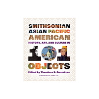 Smithsonian Books Smithsonian Asian Pacific American History, Art, and Culture in 101 Objects (häftad, eng)