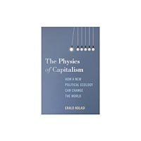 Monthly Review Press,U.S. The Physics of Capitalism (inbunden, eng)