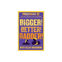 ECW Press,Canada BIGGER! BETTER! BADDER!: WRESTLEMANIA III and the Year It All Changed (häftad, eng)