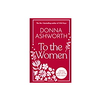 Bonnier Books Ltd To the Women - The New Collection of Wise Words Every Woman Needs (inbunden, eng)