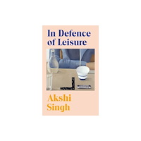Vintage Publishing In Defence of Leisure (inbunden, eng)