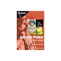 Sonicbond Publishing Anthony Phillips 1977 to 1990 On Track (häftad, eng)
