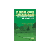 Cicerone Press 15 Short Walks in the Yorkshire Dales - Grassington, Skipton, Malham and Ilkley (häftad, eng)