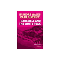Cicerone Press 15 Short Walks in the Peak District - Bakewell and the White Peak (häftad, eng)