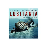 The History Press Ltd Lusitania: An Illustrated Biography (Volume Two) (inbunden, eng)