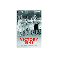 The History Press Ltd Victory 1945 in Photographs (häftad, eng)