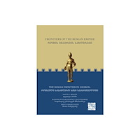 Archaeopress Frontiers of the Roman Empire: The Roman Frontier in Georgia (häftad, eng)
