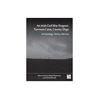 Archaeopress An N Irish Civil War Dugout (inbunden, eng)