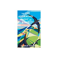Quarto Publishing Plc The Life-Affirming Magic of Birds (inbunden, eng)