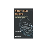 World Scientific Europe Ltd Climate, Chaos And Covid: How Mathematical Models Describe The Universe (inbunden, eng)