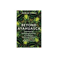 Hay House UK Ltd Beyond Ayahuasca (häftad, eng)