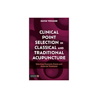 Jessica kingsley publishers Clinical Point Selection in Classical and Traditional Acupuncture (häftad, eng)